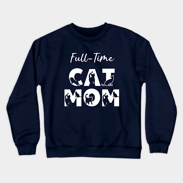 Full-Time Cat Mom Crewneck Sweatshirt by KayBee Gift Shop